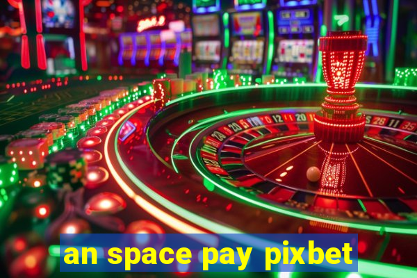 an space pay pixbet